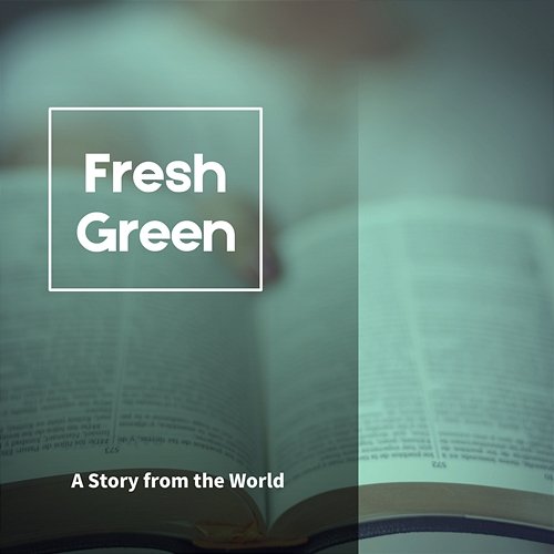 A Story from the World Fresh Green