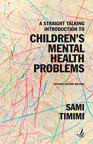 A Straight Talking Introduction to Childrens Mental Health Problems (second edition) Sami Timimi