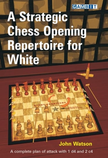 A Strategic Chess Opening Repertoire for White Watson John