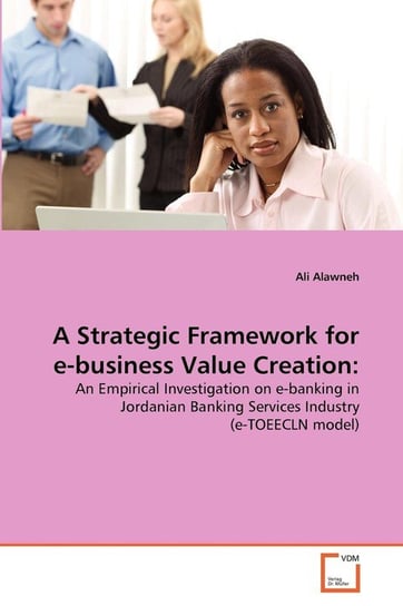 A Strategic Framework for e-business Value Creation Alawneh Ali