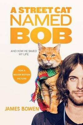 A Street Cat Named Bob: And How He Saved My Life Bowen James
