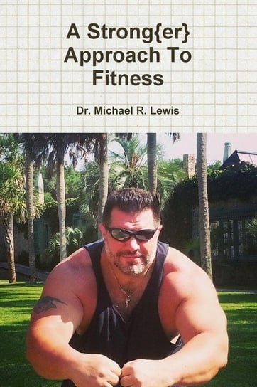 A Strong{er} Approach To Fitness Lewis Dr. Michael R.