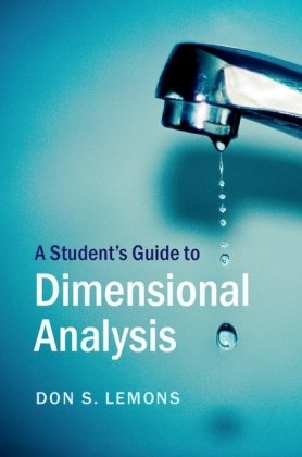 A Student's Guide to Dimensional Analysis Lemons Don S.