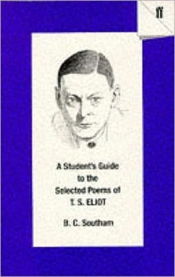 A Student's Guide to the Selected Poems of T. S. Eliot Southam B. C.