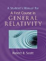 A Student's Manual for A First Course in General Relativity Scott Robert B.