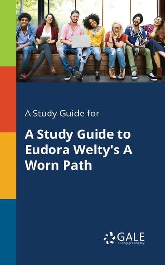 A Study Guide for A Study Guide to Eudora Welty's A Worn Path Gale Cengage Learning