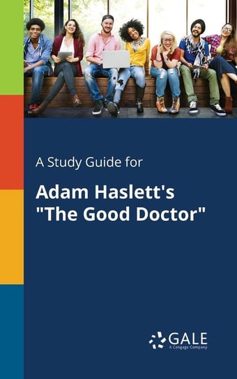 A Study Guide for Adam Haslett's "The Good Doctor" Gale Cengage Learning