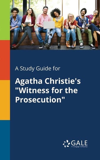 A Study Guide for Agatha Christie's "Witness for the Prosecution" Gale Cengage Learning