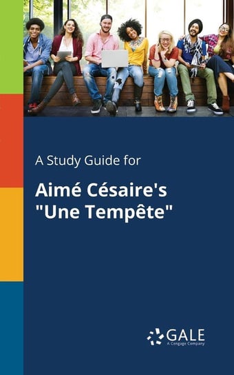A Study Guide for Aimé Césaire's "Une Tempête" Gale Cengage Learning