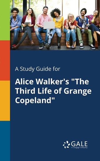 A Study Guide for Alice Walker's "The Third Life of Grange Copeland" Gale Cengage Learning