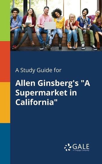A Study Guide for Allen Ginsberg's "A Supermarket in California" Gale Cengage Learning