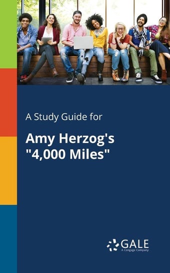 A Study Guide for Amy Herzog's "4,000 Miles" Gale Cengage Learning
