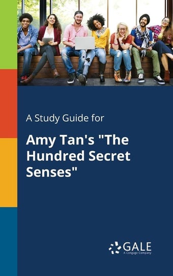 A Study Guide for Amy Tan's "The Hundred Secret Senses" Gale Cengage Learning