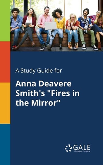 A Study Guide for Anna Deavere Smith's "Fires in the Mirror" Gale Cengage Learning