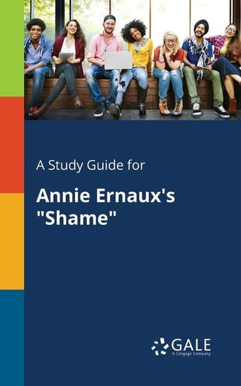 A Study Guide for Annie Ernaux's "Shame" Gale Cengage Learning