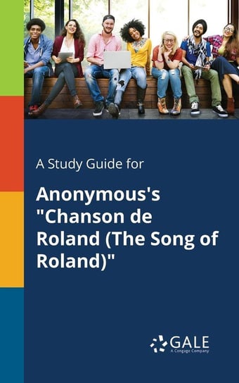 A Study Guide for Anonymous's "Chanson De Roland (The Song of Roland)" Gale Cengage Learning