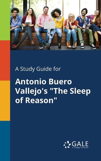 A Study Guide for Antonio Buero Vallejo's "The Sleep of Reason" Gale Cengage Learning