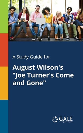 A Study Guide for August Wilson's "Joe Turner's Come and Gone" Gale Cengage Learning