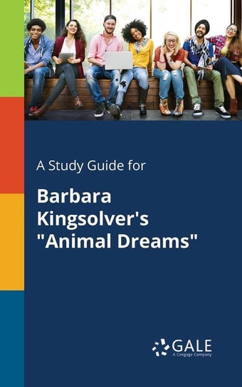 A Study Guide for Barbara Kingsolver's "Animal Dreams" Gale Cengage Learning