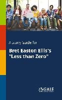 A Study Guide for Bret Easton Ellis's "Less Than Zero" Gale Cengage Learning