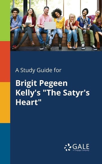 A Study Guide for Brigit Pegeen Kelly's "The Satyr's Heart" Gale Cengage Learning