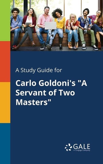 A Study Guide for Carlo Goldoni's "A Servant of Two Masters" Gale Cengage Learning