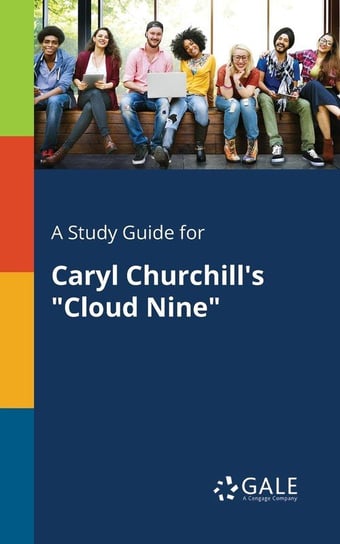 A Study Guide for Caryl Churchill's "Cloud Nine" Gale Cengage Learning