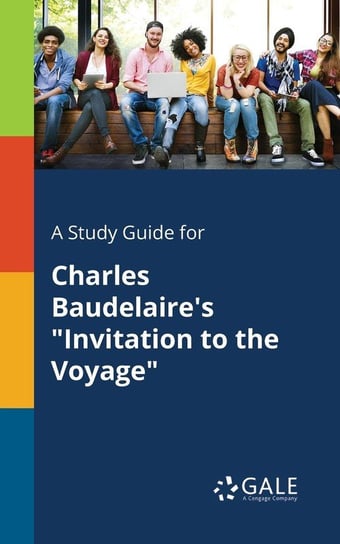 A Study Guide for Charles Baudelaire's "Invitation to the Voyage" Gale Cengage Learning