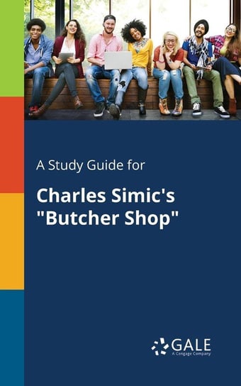A Study Guide for Charles Simic's "Butcher Shop" Gale Cengage Learning