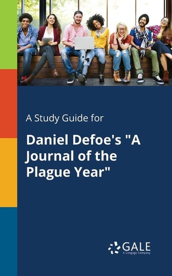 A Study Guide for Daniel Defoe's "A Journal of the Plague Year" Gale Cengage Learning