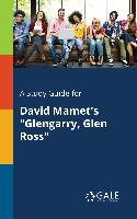 A Study Guide for David Mamet's "Glengarry, Glen Ross" Gale Cengage Learning