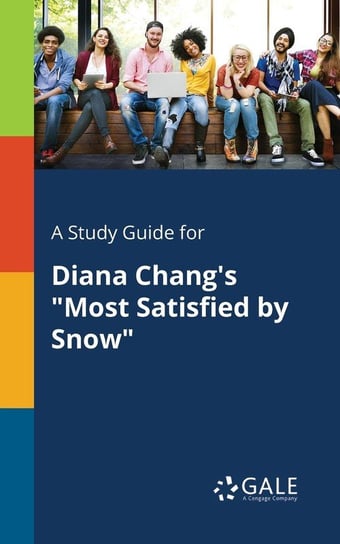 A Study Guide for Diana Chang's "Most Satisfied by Snow" Gale Cengage Learning
