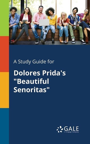 A Study Guide for Dolores Prida's "Beautiful Senoritas" Gale Cengage Learning