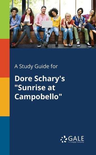 A Study Guide for Dore Schary's "Sunrise at Campobello" Gale Cengage Learning