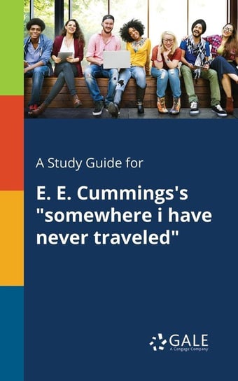 A Study Guide for E. E. Cummings's "somewhere i Have Never Traveled" Gale Cengage Learning