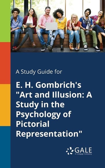 A Study Guide for E. H. Gombrich's "Art and Illusion Gale Cengage Learning