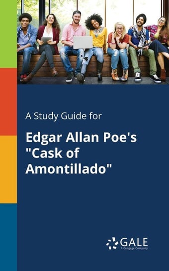 A Study Guide for Edgar Allan Poe's "Cask of Amontillado" Gale Cengage Learning