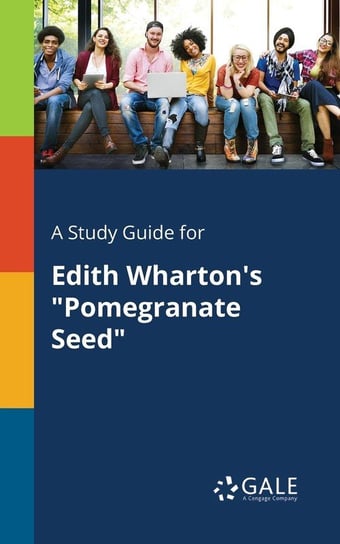 A Study Guide for Edith Wharton's "Pomegranate Seed" Gale Cengage Learning