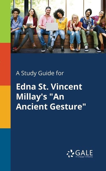 A Study Guide for Edna St. Vincent Millay's "An Ancient Gesture" Gale Cengage Learning