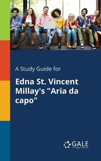 A Study Guide for Edna St. Vincent Millay's "Aria Da Capo" Gale Cengage Learning