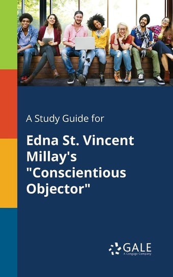 A Study Guide for Edna St. Vincent Millay's "Conscientious Objector" Gale Cengage Learning