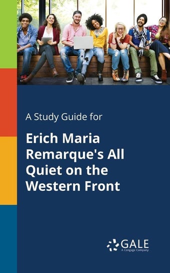 A Study Guide for Erich Maria Remarque's All Quiet on the Western Front Gale Cengage Learning