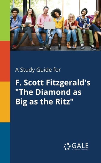 A Study Guide for F. Scott Fitzgerald's "The Diamond as Big as the Ritz" Gale Cengage Learning