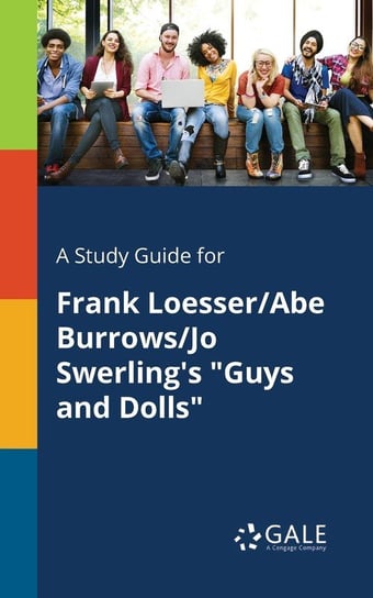 A Study Guide for Frank Loesser/Abe Burrows/Jo Swerling's "Guys and Dolls" Gale Cengage Learning