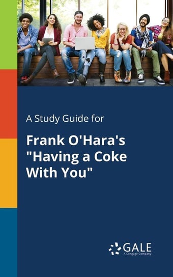 A Study Guide for Frank O'Hara's "Having a Coke With You" Gale Cengage Learning
