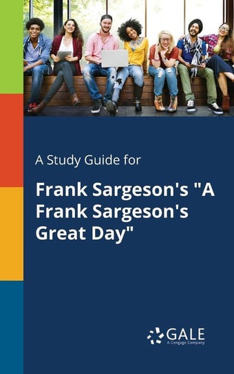 A Study Guide for Frank Sargeson's "A Frank Sargeson's Great Day" Gale Cengage Learning