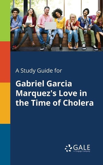 A Study Guide for Gabriel Garcia Marquez's Love in the Time of Cholera Gale Cengage Learning