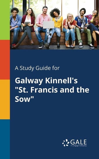 A Study Guide for Galway Kinnell's "St. Francis and the Sow" Gale
