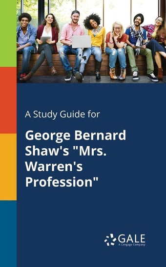 A Study Guide for George Bernard Shaw's "Mrs. Warren's Profession" Gale Cengage Learning