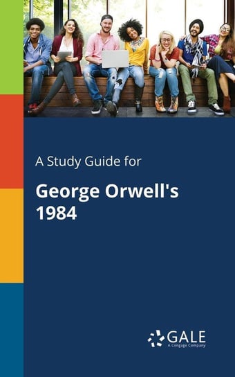 A Study Guide for George Orwell's 1984 Gale Cengage Learning